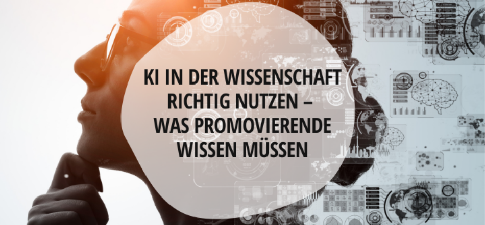 KI in der Wissenschaft richtig nutzen – Was Promovierende wissen müssen